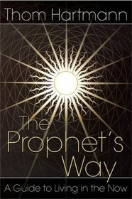 The Prophets Way : A Guide to Living in the Now