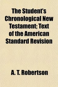 The Student's Chronological New Testament; Text of the American Standard Revision