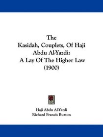 The Kasidah, Couplets, Of Haji Abdu Al-Yazdi: A Lay Of The Higher Law (1900)