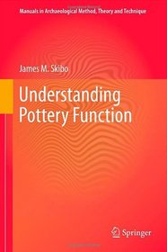 Understanding Pottery Function (Manuals in Archaeological Method, Theory and Technique)