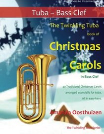 The Twinkling Tuba Book of Christmas Carols in Bass Clef: 40 Traditional Christmas Carols arranged especially for Tuba in Bass Clef