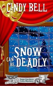 Snow Can Be Deadly (Sage Gardens Cozy Mystery) (Volume 10)