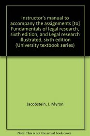 Instructor's manual to accompany the assignments [to] Fundamentals of legal research, sixth edition, and Legal research illustrated, sixth edition (University textbook series)
