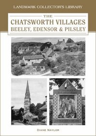 The Chatsworth Villages of Beeley, Edensor and Pilsley (Landmark Collector's Library)