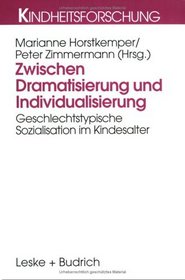 Zwischen Dramatisierung und Individualisierung. Geschlechtstypische Sozialisation im Kindesalter.