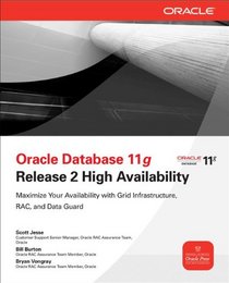 Oracle Database 11g Release 2 High Availability: Maximize Your Availability with Grid Infrastructure, RAC and Data Guard