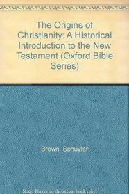 The Origins of Christianity: A Historical Introduction to the New Testament (Oxford Bible Series)