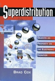 Superdistribution: Objects As Property on the Electronic Frontier