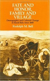 Fate and Honor, Family and Village : Demographic and Cultural Change in Rural Italy Since 1800