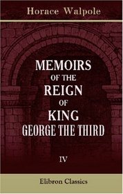 Memoirs of the Reign of King George the Third: Volume 4