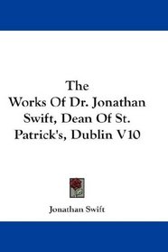 The Works Of Dr. Jonathan Swift, Dean Of St. Patrick's, Dublin V10