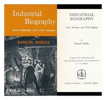 Industrial biography: iron workers and tool makers; a reprint of the 1863 edition with additional illustrations and a new introduction by L. T. C. Rolt