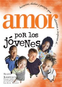 Historias, Dichos Y Pasajes Que Alientan E Inspiran El-- Amor Por Los Jovenes: Amor Por Los Jovenes (Spanish Edition)