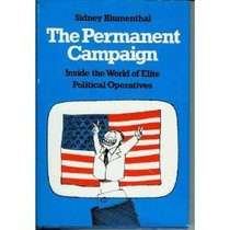 The permanent campaign: Inside the world of elite political operatives