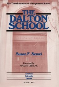 The Dalton School: The Transformation of a Progressive School (American University Studies Series XIV, Education)