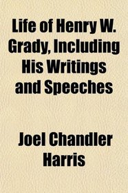 Life of Henry W. Grady, Including His Writings and Speeches