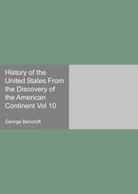 History of the United States From the Discovery of the American Continent Vol 10