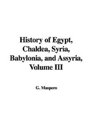 History of Egypt, Chaldea, Syria, Babylonia, and Assyria, Volume III