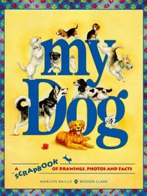 My Dog: A Scrapbook of Drawings, Photos and Facts