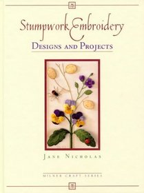 Stumpwork Embroidery Designs And Projects (Milner Craft (Hardcover))