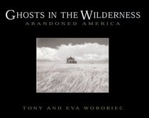 Ghosts in the Wilderness: Abandoned America