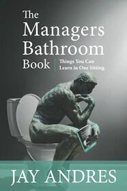 The Managers Bathroom Book: Things you can learn in one sitting