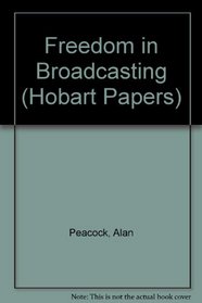 Freedom in Broadcasting (Hobart Papers)