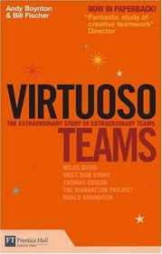 Virtuoso Teams: Lessons from teams that changed their worlds (Financial Times Series)
