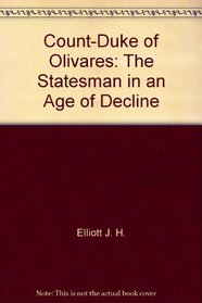 Count-Duke of Olivares: The Statesman in an Age of Decline