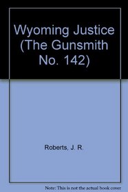 Wyoming Justice  (The Gunsmith, No 142)