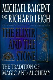 Elixir and the Stone : The Tradition of Magic and Alchemy