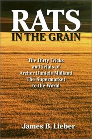 Rats in the Grain: The Dirty Tricks and Trials of Archer Daniels Midland, the Supermarket to the World