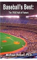 BASEBALL'S BEST: The True Hall of Famers - A Mathematician Examines the Numbers