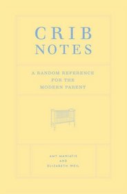 Crib Notes: A Random Reference for the Modern Parent