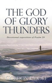 The God of Glory Thunders: A Christ-Centered Devotional Exposition of Psalm 29