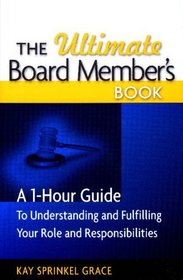 The Ultimate Board Member's Book: A 1-Hour Guide to Understanding and Fulfilling Your Role and Responsibilites