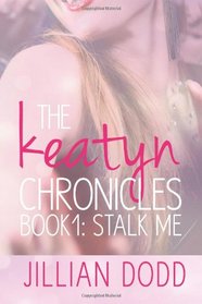 Stalk Me (The Keatyn Chronicles) (Volume 1)