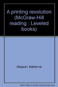 A printing revolution (McGraw-Hill reading : Leveled books)
