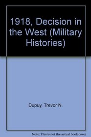 1918, Decision in the West (Military Histories)