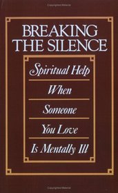 Breaking the Silence: Spiritual Help When Someone You Love Is Mentally Ill