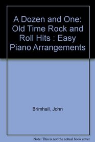A Dozen and One: Old Time Rock and Roll Hits : Easy Piano Arrangements (Dozen and One)