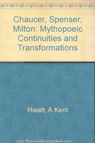 Chaucer, Spenser, Milton: Mythopoeic Continuities and Transformations