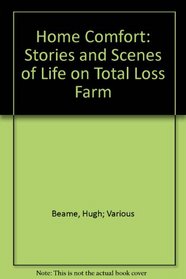 Home Comfort: Stories and Scenes of Life on Total Loss Farm