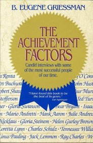 The Achievement Factors: Candid Interviews With Some of the Most Successful People of Our Time