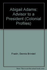 Abigail Adams: Adviser to a President (Colonial Profiles)