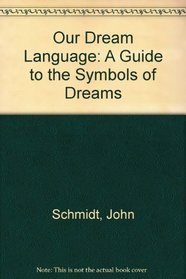 Our Dream Language: A Guide to the Symbols of Dreams
