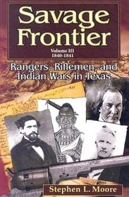 Savage Frontier: 1840-1841: Rangers, Riflemen, and Indian Wars in Texas (Savage Frontier)