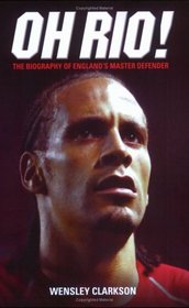Oh Rio!: The Biography of England's Master Defender