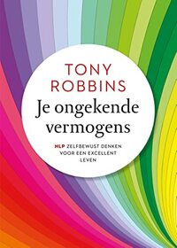 Je ongekende vermogens: NLP: zelfbewust denken voor een excellent leven (Dutch Edition)