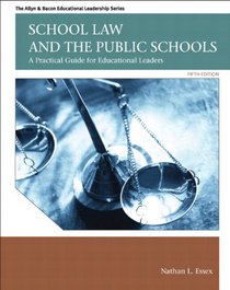 School Law and the Public Schools: A Practical Guide for Educational Leaders Plus MyEdLeadershipLab with Pearson eText -- Access Card Package (5th Edition)